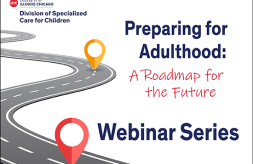 A winding road with two location markers and the text, "Preparing for Adulthood: A Roadmap for the Future Webinar Series" and the University of Illinois Chicago's Division of Specialized Care for Children logo